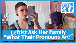 Leftist Ask Her Family “What Their Pronouns Are”