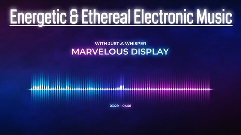 (Ethereal & Energetic Electronic Music) With Just a Whisper - Marvelous Display