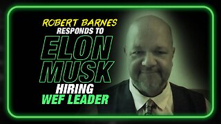 Robert Barnes Responds to Elon Musk Hiring WEF Leader