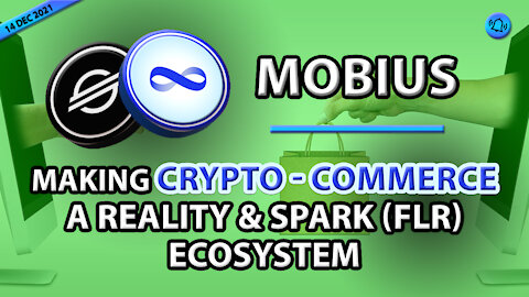 MOBIUS - MAKING CRYPTO-COMMERCE A REALITY & SPARK (FLR) ECOSYSTEM