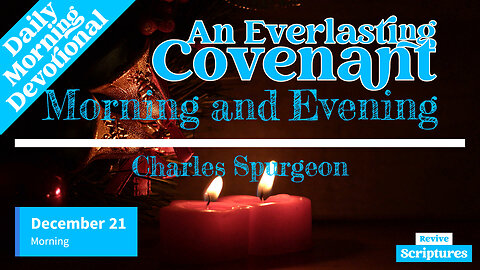 December 21 Morning Devotional | An Everlasting Covenant | Morning and Evening by Charles Spurgeon
