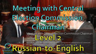 Meeting with Central Election Commission Chairman: Level 2 - Russian-to-English