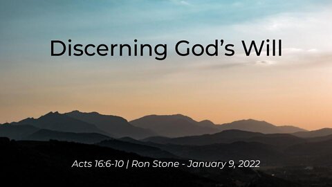 2022-01-09 - Discerning God's Will (Acts 16:6-10) - Pastor Ron
