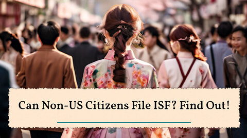 Demystifying ISF Filing: Can Non-Residents Complete the Process?