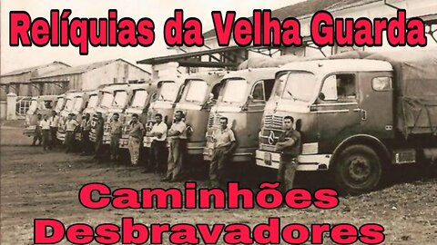 Ep.9 Caminhões Desbravadores Relíquias da Velha Guarda