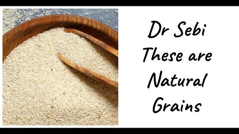 DR SEBI - THESE ARE NATURAL GRAINS