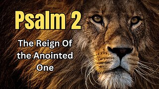 Psalm 2 - The reign of Jehovah's Anointed