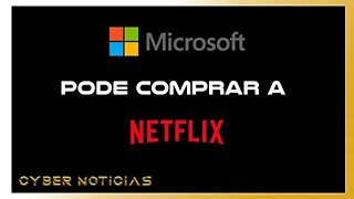 NETFLIX PODE SER VENDIDA PARA MICROSOFT? SERÁ VERDADE???