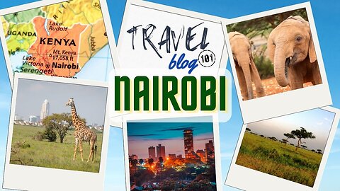 Travel Blog 101 NAIROBI | Travel The World For FREE | welovit.net/travel