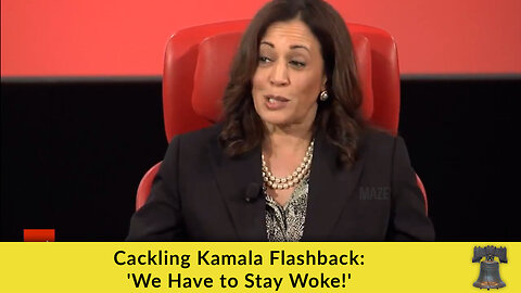 Cackling Kamala Flashback: 'We Have to Stay Woke!'