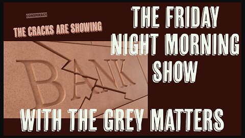 What is going on with Our Banks?! Friday Night Morning Show with The Grey Matters