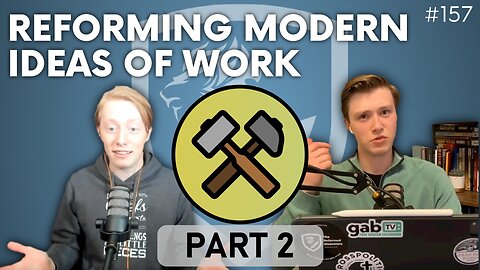 Episode 157: Discussion Topic – Reforming Modern Ideas of Work (Part 2)