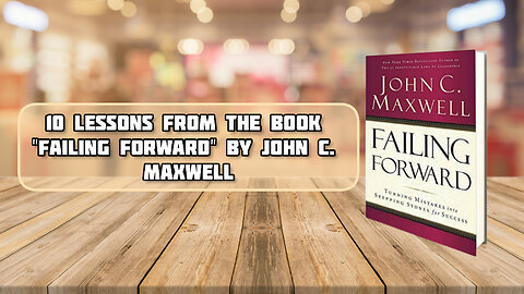 "10 Powerful Lesson's From 'Failing Forward' By John C. Maxwell"