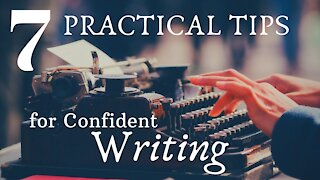 7 Practical Tips for Confident Writing