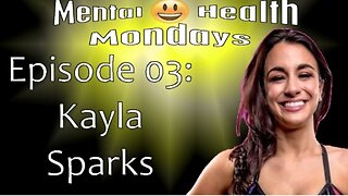 Mental Health Mondays - Episode 03: Kayla Sparks