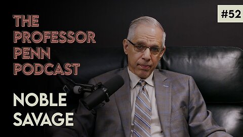 Noble Savage with Professor Penn | EP #52