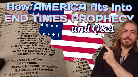 How the USA fits into the End Times Prophecy and Q&a