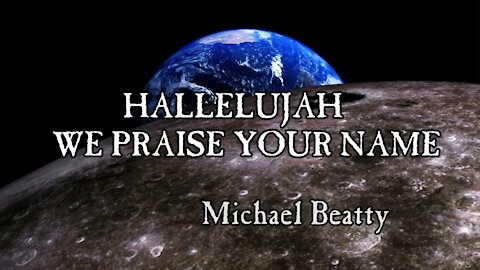 "HALLELUJAH WE PRAISE YOUR NAME"