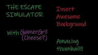 Escape Simulator: W/GamerGril!