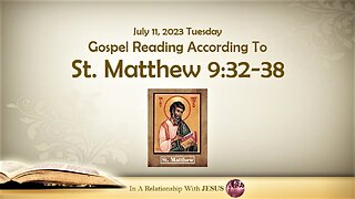 July 11 2023 Gospel Reading Matthew Chapter 9 Verse 32-38
