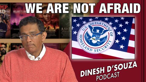 WE ARE NOT AFRAID Dinesh D’Souza Podcast Ep269