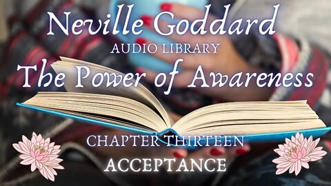 NEVILLE GODDARD, THE POWER OF AWARENESS, CH 13 ACCEPTANCE