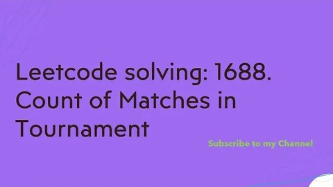 Leetcode solving: 1688. Count of Matches in Tournament