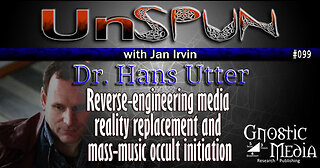 UnSpun 099 – Dr. Hans Utter: “Reverse-engineering Media Reality Replacement and Mass-Music Occult”