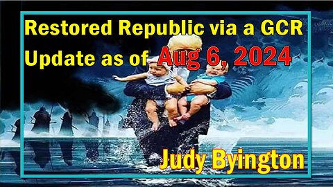 Restored Republic via a GCR Update as of Aug 6, 2024 - Judy Byington