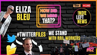 Rail Workers | TwitterFiles Recaps | Eliza Bleu Fights Human Trafficking | How Did We Miss That #62