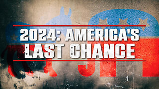 2024: AMERICA'S LAST CHANCE?