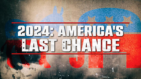 2024: AMERICA'S LAST CHANCE?