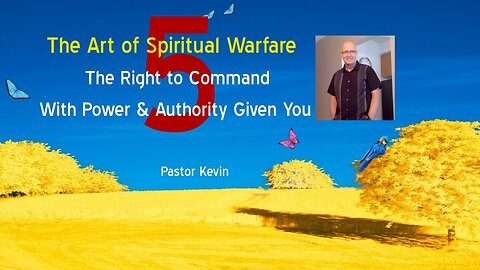 Part 5 *** THE ART OF SPIRITUAL WARFARE … Given All Power Authority and Dominion Just Like Jesus