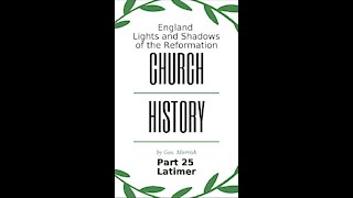 Church History, England, Lights and Shadows of the Reformation, Part 25, Latimer