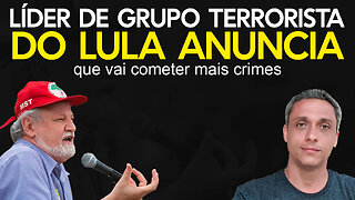 Líder de grupo terrorista do LULA anuncia que voltará a cometer mais crimes no Brasil