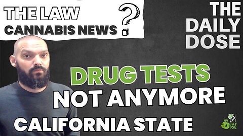 Drug Testing Laws Change Cannabis News Now California