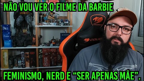 Não Vou Ver o Filme da Barbie !