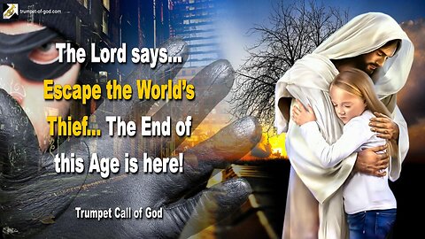 Sep 4, 2005 🎺 The Lord says... Escape the World’s Thief… The End of this Age is here!
