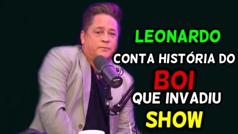 LEONARDO CONTA HISTÓRIA DO BOI QUE INVADIU SHOW!!