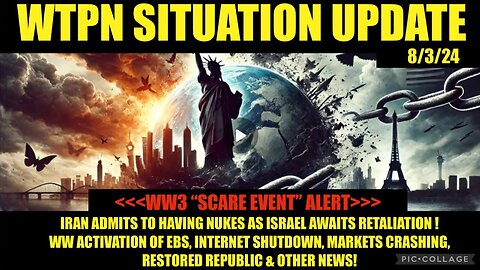 WTPN SIT/UPDATE 8/3/24 “ISRAEL-IRAN WW3, FINANCIAL CRASH, EBS, VT INTEL” (related links)