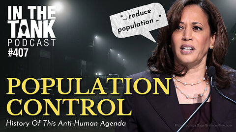 Population Control: History Of This Anti-Human Agenda - In The Tank #407