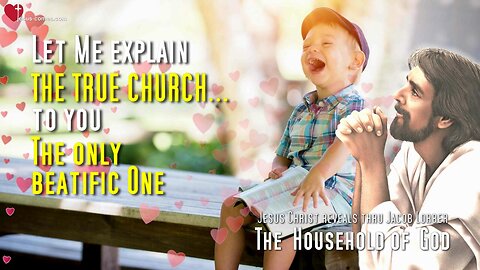 Which is THE TRUE CHURCH, the only beatific One ?... Jesus explains ❤️ The Household of God