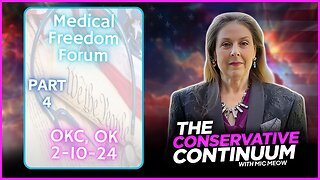 A Conservative Continuum Special: "Part 4 of 4 - Medical Freedom Forum OKC 2-10-24"