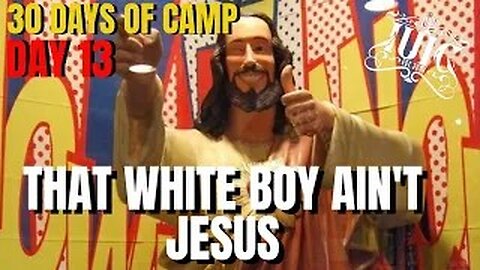 #IUIC: 30 Days of Camp Day 13: That White boy Ain't JESUS