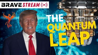 BraveTV STREAM - March 6, 2023 - THE QUANTUM LEAP WITH PRESIDENT TRUMP - QUANTUM FINANCIAL SYSTEM