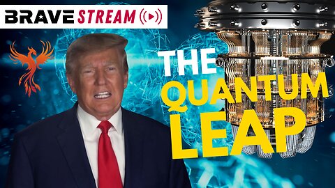 BraveTV STREAM - March 6, 2023 - THE QUANTUM LEAP WITH PRESIDENT TRUMP - QUANTUM FINANCIAL SYSTEM