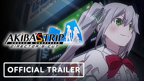 Akiba's Trip: Undead and Undressed Director’s Cut - Official Launch Trailer