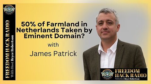 50% of Farmland in Netherlands Taken by Eminent Domain? with James Patrick