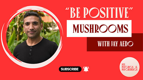 "Be Positive" Mushrooms with Jay Aedo