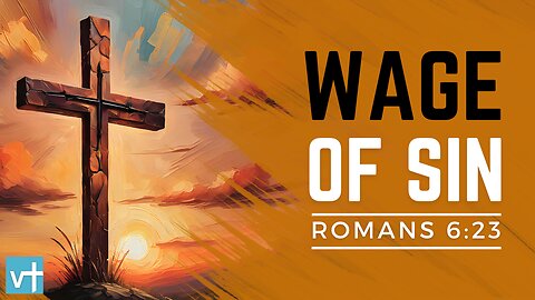 Romans 6:23 - The Wages of Sin and the Gift of God